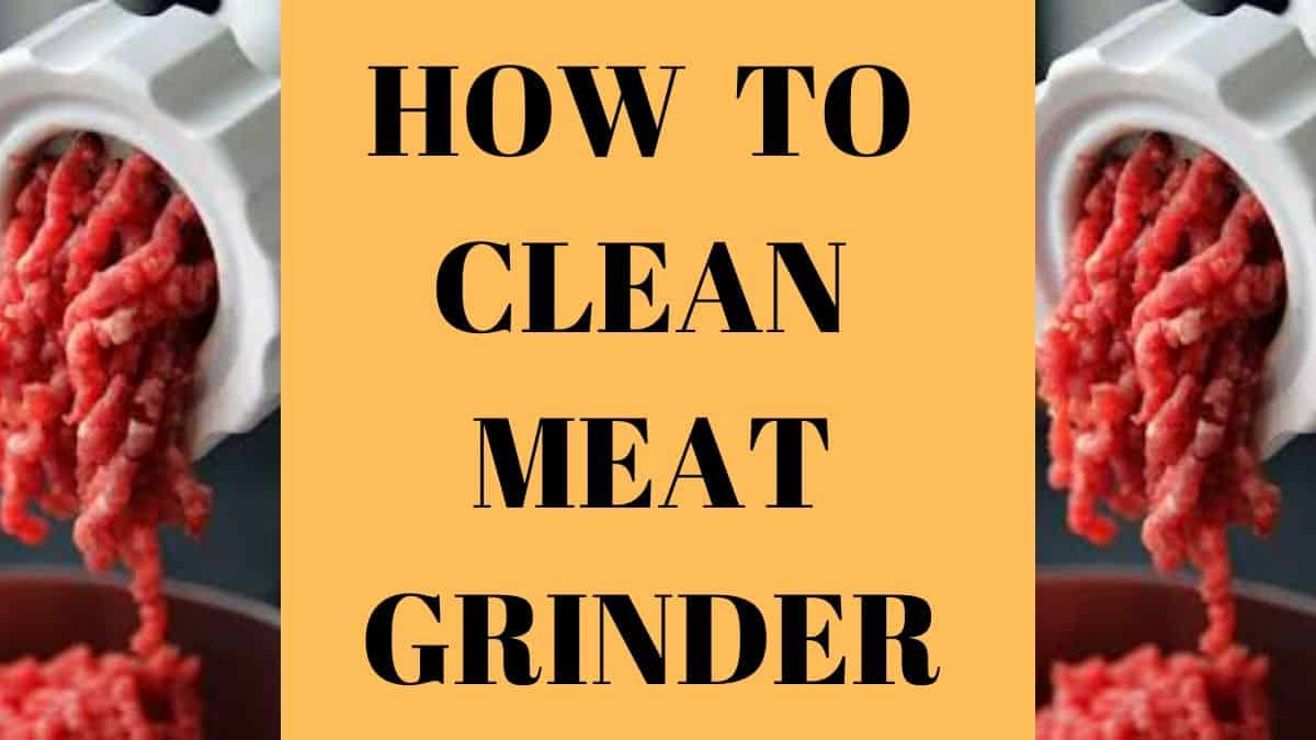 HOW TO CLEAN MEAT GRINDER