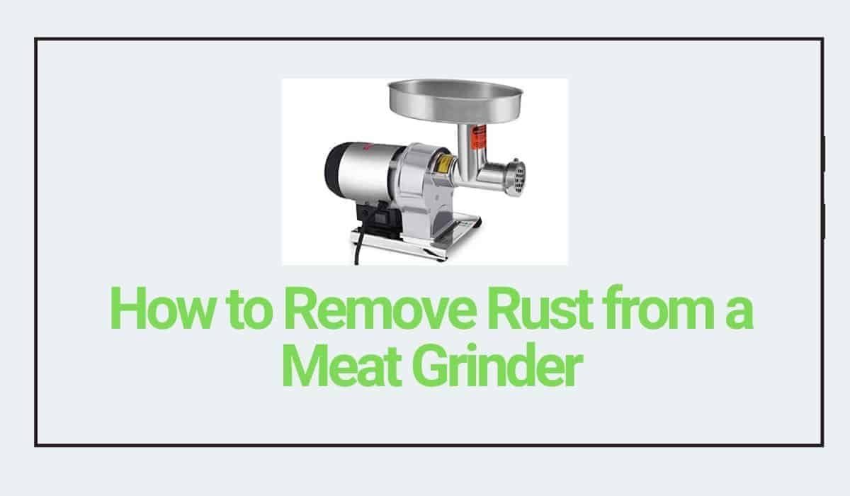 how to remove rust from a meat grinde