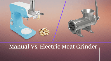Manual Vs. Electric Meat Grinders- Which One Worthy?