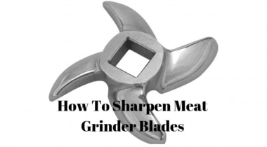 How to Sharpen Meat Grinder Blades In An Easy Way?